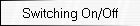 Switching On/Off